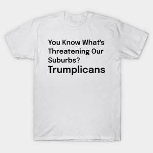 Trumplicans Threatening our Suburbs Funny Joe Biden Satire T-Shirt